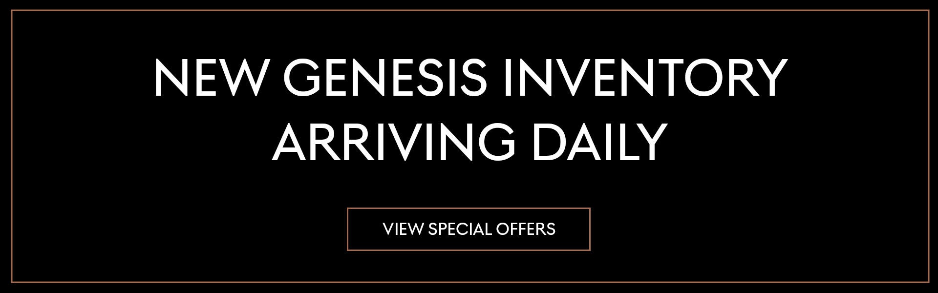 New Genesis Inventory Arriving Daily